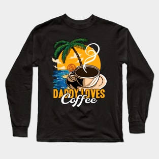 Daddy loves coffee Long Sleeve T-Shirt